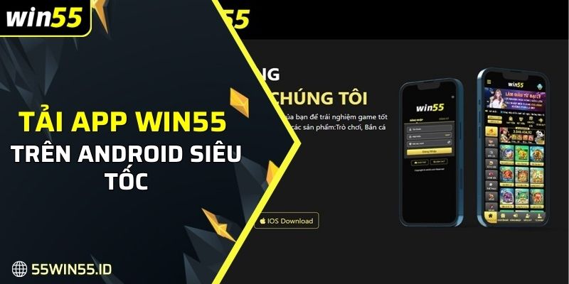 Tải app WIN55 trên Android siêu tốc, đảm bảo thành công