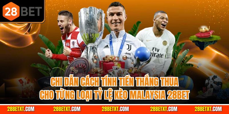 Kèo Malaysia 28bet - Kèo Nhà Cái Chuẩn Xác Nhất 1 Kèo malaysia cách tính tiền thắng thua đơn giản