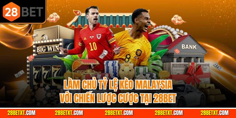 Kèo Malaysia 28bet - Kèo Nhà Cái Chuẩn Xác Nhất 2 Làm chủ tỷ lệ kèo malaysia chuẩn nhất