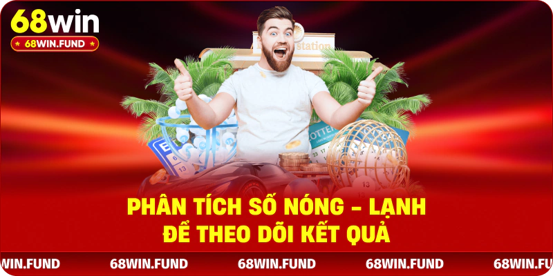 Xổ Số 68WIN – Hướng Dẫn Chơi Chi Tiết Trên Nền Tảng Uy Tín 2 Phân tích số nóng - lạnh để theo dõi kết quả