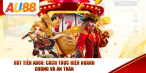 Rút Tiền AU88: Cách Thực Hiện Nhanh Chóng Và An Toàn
