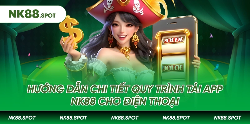 Tải app NK88: Hướng dẫn cài đặt chi tiết từ A đến Z 1 Hướng dẫn chi tiết quy trình Tải app NK88 cho điện thoại